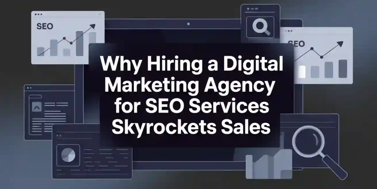 Why Hiring a Digital Marketing Agency for SEO Services Skyrockets Sales