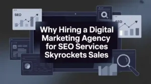 Why Hiring a Digital Marketing Agency for SEO Services Skyrockets Sales